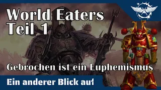 "Ein anderer Blick auf" - Die World Eaters (Teil 1)