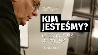 Kim jesteśmy? O co chodzi w życiu? / Konferencja 1