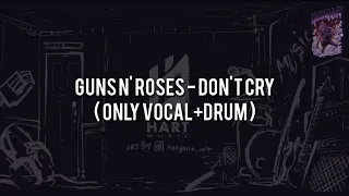 Guns N' Roses - Don't Cry(ONLY VOCAL+DRUM) Chord+Lyric