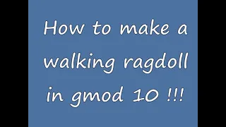 How to make walking ragdoll in gmod 10