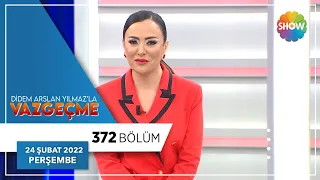 Didem Arslan Yılmaz'la Vazgeçme 372. Bölüm | 24 Şubat 2022