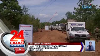 Sitio Kapihan, may PNP checkpoint para matiyak na malayang makalabas at... | 24 Oras Weekend
