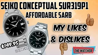 Seiko Conceptual SUR319P1 | Likes & Dislikes | Budget Sarb033 | The Watcher