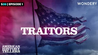 Traitors: Treason of the Blackest Dye | American History Tellers | Podcast