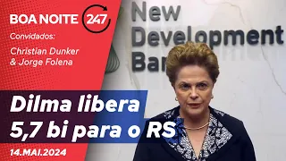 Boa Noite 247: Dilma libera 5,7 bi para o Rio Grande do Sul 14.05.24