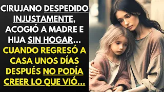 CIRUJANO DESPEDIDO INJUSTAMENTE, ACOGIÓ A MADRE E HIJO SIN HOGAR... CUANDO REGRESÓ A CASA...