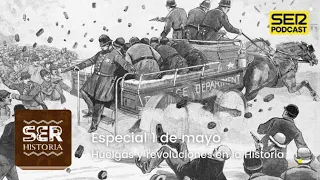 SER Historia | Especial 1 de mayo. Huelgas y revoluciones en la Historia