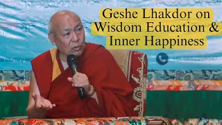 Geshe Lhakdor on Wisdom: Education & Inner Happiness