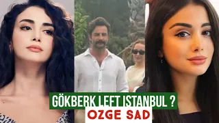 Gökberk demirci Left Istanbul ?Özge yagiz Sad