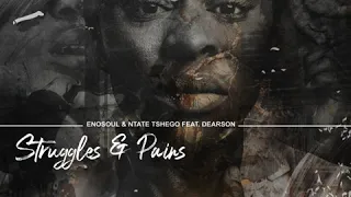 Enosoul & Ntate Tshego feat Dearson _  Struggles & Pains