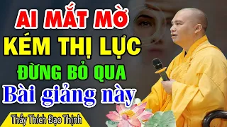 Ai bị MỜ MẮT - KÉM THỊ LỰC  Đừng bỏ qua bài giảng này - Thầy Thích Đạo Thịnh