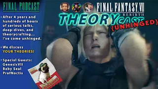 FF7 Rebirth THEORYCAST! *Unhinged* | Final Podcast 73