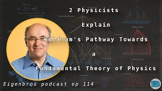 Eigenbros ep 114 - Wolfram Physics Project Explained