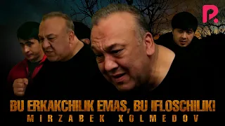 Mirzabek Xolmedov - Bu erkakchilik emas, bu ifloschilik! (Omonat serial)