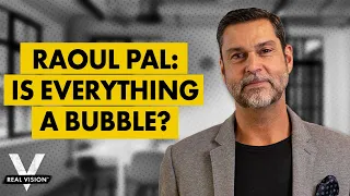 Raoul Pal: Is Everything a Bubble? Why That's the Wrong Question