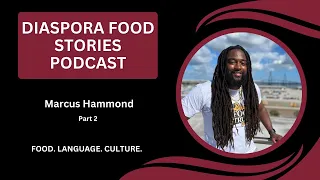 Diaspora Food Stories: Marcus Hammond (Part 2)