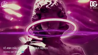 VÌ ANH ĐÂU CÓ BIẾT - DUCBUI REMIX | NHẠC HOT THỊNH HÀNH | HOÀNG KIỆT REMIX