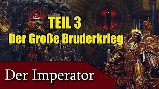 DER IMPERATOR | Teil 3 - Der Große Bruderkrieg /  Die Horus Häresie