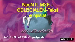 NeoN ft. MXK - ODLECIAŁEM-Tekst w opisie!