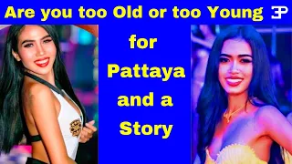 Pattaya Thailand, Are you  too Old or too Young to go to Pattaya ? and a Story.