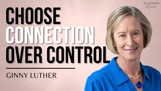 Transform Your Parenting By Choosing Connection Over Control