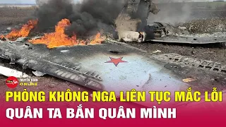 Vì sao phòng không Nga liên tục mắc lỗi “quân ta bắn quân mình”? | Tin tức Nga-Ukraine mới nhất 26/4