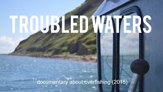 TROUBLED WATERS - DOCUMENTARY ABOUT IMPACTS OF OVERFISHING.