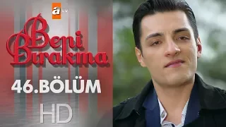 Beni Bırakma 46. Bölüm