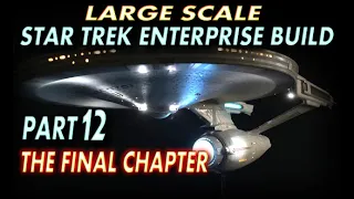 Large scale STAR TREK ENTERPRISE 1701 build, The FINAL REVEAL