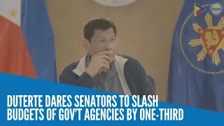 Duterte dares senators to slash budget of gov’t agencies by one third