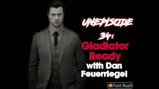 UNepisode 34: Gladiator Ready w/ special guest Dan Feuerriegel!