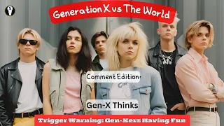 Generation X vs The World: Comment Edition