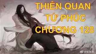 Thiên quan tứ phúc [ tác giả: Mặc Hương Đồng Khứu ] - chương 128