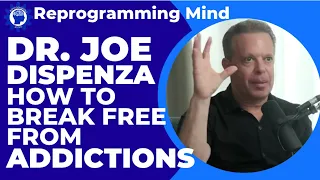 Dr Joe Dispenza: How to Overcome Addictions & Reprogram Your Mind to Self-Regulate Emotional States