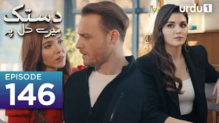 Dastak Mayray Dil Pay | Episode 146 | Turkish Drama | SenCal Kapimi | 6 October 2023