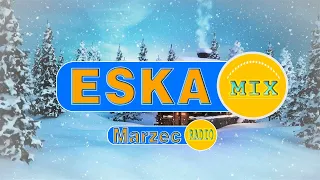 Eska 2022 Marzec 🌻 Najnowsze Przeboje z Radia 2022 🌻 Najlepsza radiowa muzyka 2022