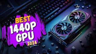 Best 1440p GPU 2024 | Top 5 best 1440p GPU 2024