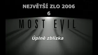 Největší zlo 2006/6 - Úplně zblízka