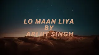 LO MAAN LIYA LYRICAL VIDEO / ARIJIT SINGH / LOVE SONG / ROMANTIC SONG