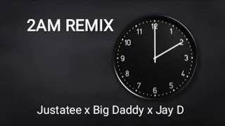 2AM Remix (Justatee x Big Daddy x Jay D)