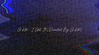 G Kot - I Get It (Official Music Video)