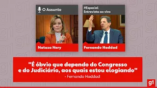 Haddad: "É óbvio que dependo do Congresso e do Judiciário, aos quais estou elogiando" l O ASSUNTO