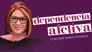 DEPENDÊNCIA EMOCIONAL E AFETIVA:  CHEGA DE RELACIONAMENTOS TÓXICOS com Dra Anahy D'amico | soltos sa