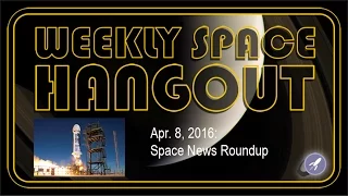 Weekly Space Hangout - Apr. 8, 2016: Space News Roundup!