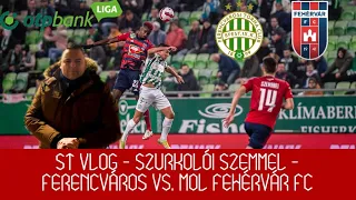 ST VLOG - SZURKOLÓI SZEMMEL - FERENCVÁROS VS. MOL FEHÉRVÁR FC