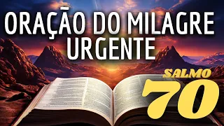 🔴 ORAÇÃO DO MILAGRE | SALMO 70 | ORAÇÃO PARA QUANDO NADA DÁ CERTO ✝️