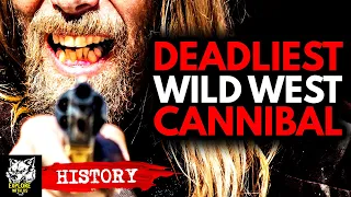 The Deadliest Cannibal of the Wild West