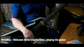 Metallica - Welcome Home (Sanitarium) | playing the guitar by Alexander Chernyshov