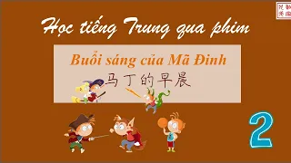 Học tiếng Trung qua phim_ Buổi sáng của Mã Đinh p2