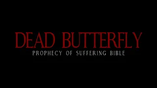 Dead Butterfly: The Prophecy of Suffering Bible "Trailer"